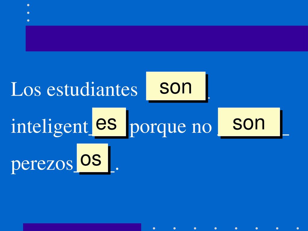 son Los estudiantes ______ inteligent___ porque no _______ perezos____. es son os