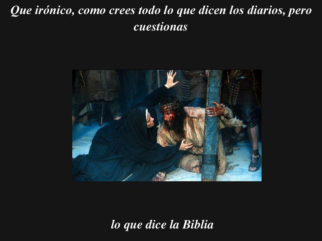 Que irónico, como crees todo lo que dicen los diarios, pero cuestionas