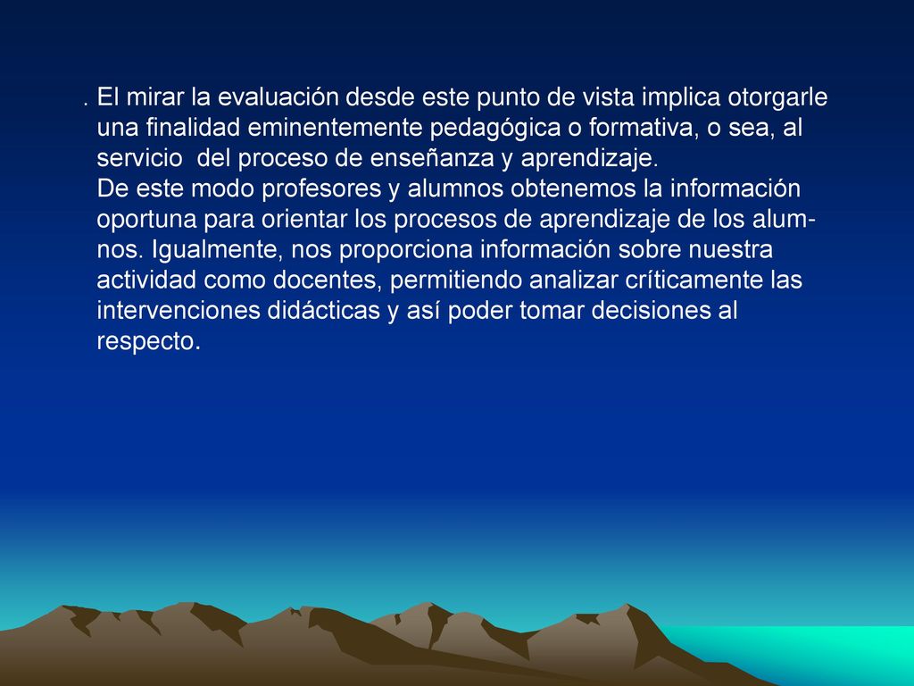 . El mirar la evaluación desde este punto de vista implica otorgarle