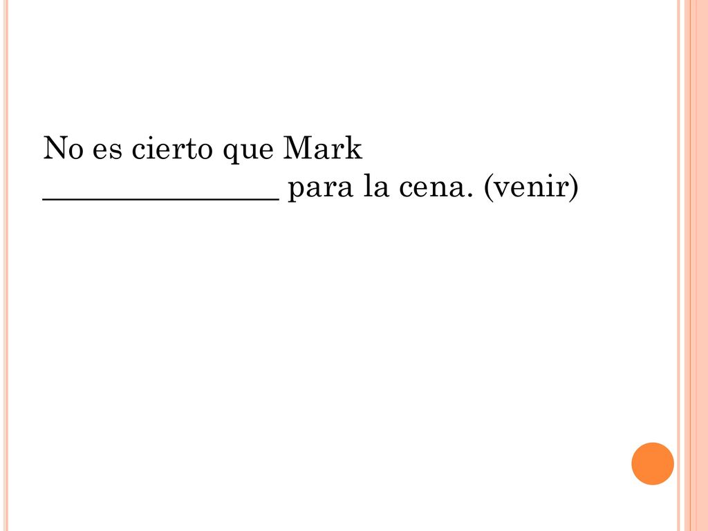 No es cierto que Mark _______________ para la cena. (venir)