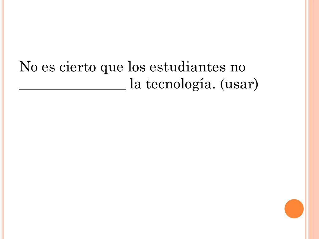 No es cierto que los estudiantes no _______________ la tecnología