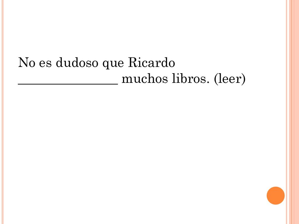 No es dudoso que Ricardo _______________ muchos libros. (leer)
