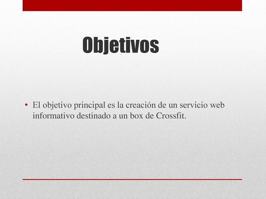 Objetivos El objetivo principal es la creación de un servicio web informativo destinado a un box de Crossfit.
