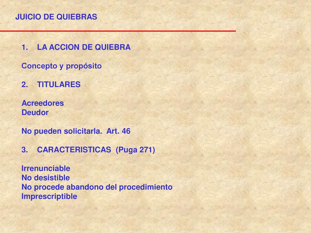 JUICIO DE QUIEBRAS LA ACCION DE QUIEBRA. Concepto y propósito. 2. TITULARES. Acreedores. Deudor.