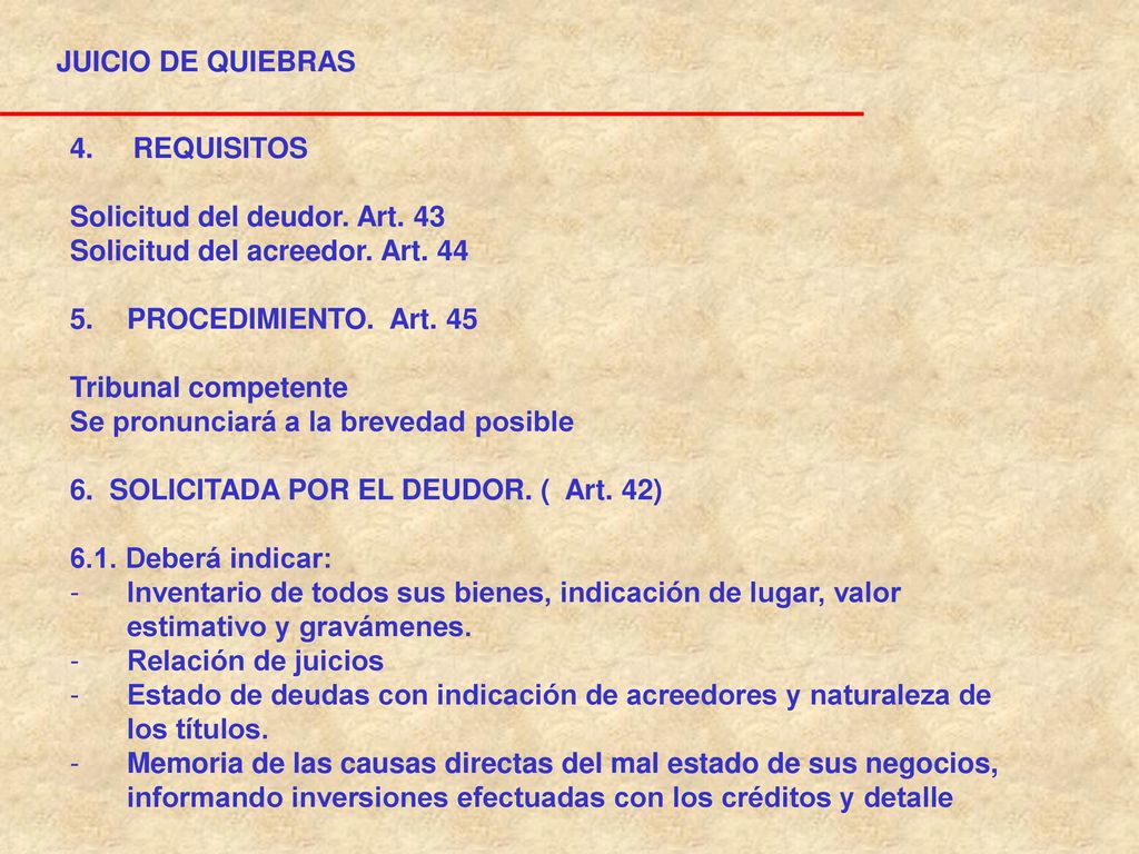 JUICIO DE QUIEBRAS 4. REQUISITOS. Solicitud del deudor. Art. 43. Solicitud del acreedor. Art. 44.