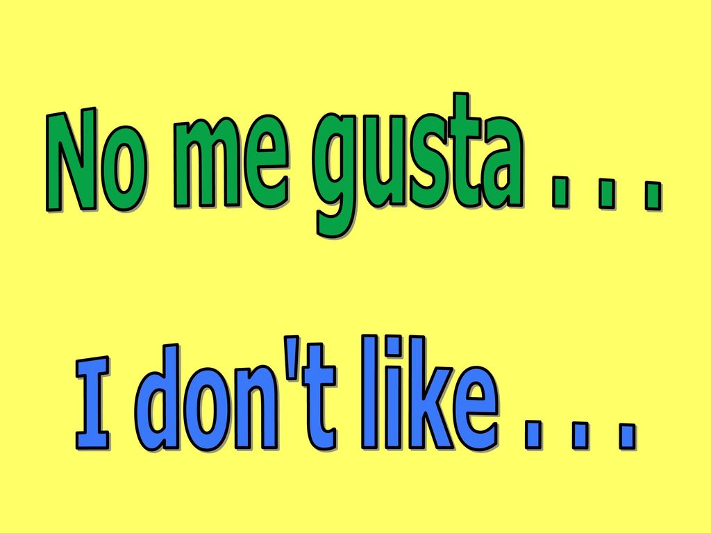 No me gusta I don t like . . .