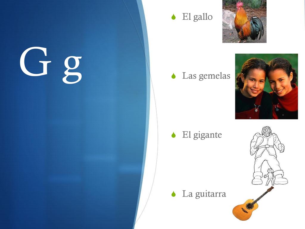 El gallo Las gemelas El gigante La guitarra G g