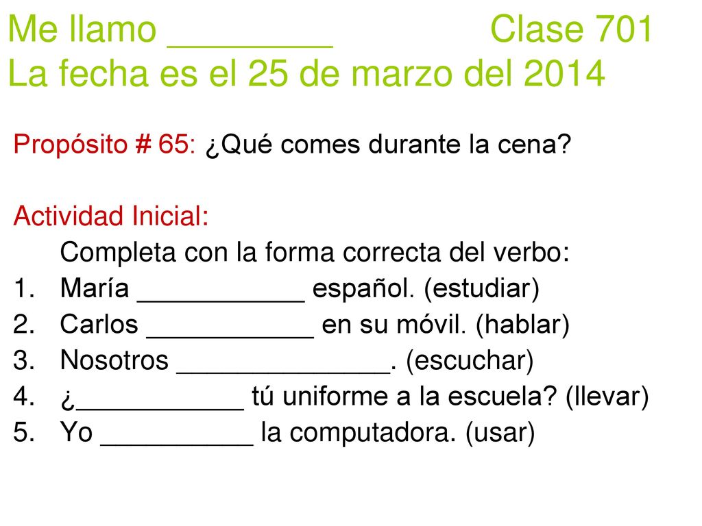 Me llamo ________ Clase 701 La fecha es el 25 de marzo del 2014