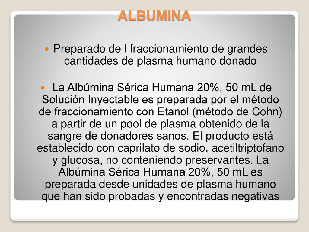 ALBUMINA Preparado de l fraccionamiento de grandes cantidades de plasma humano donado.