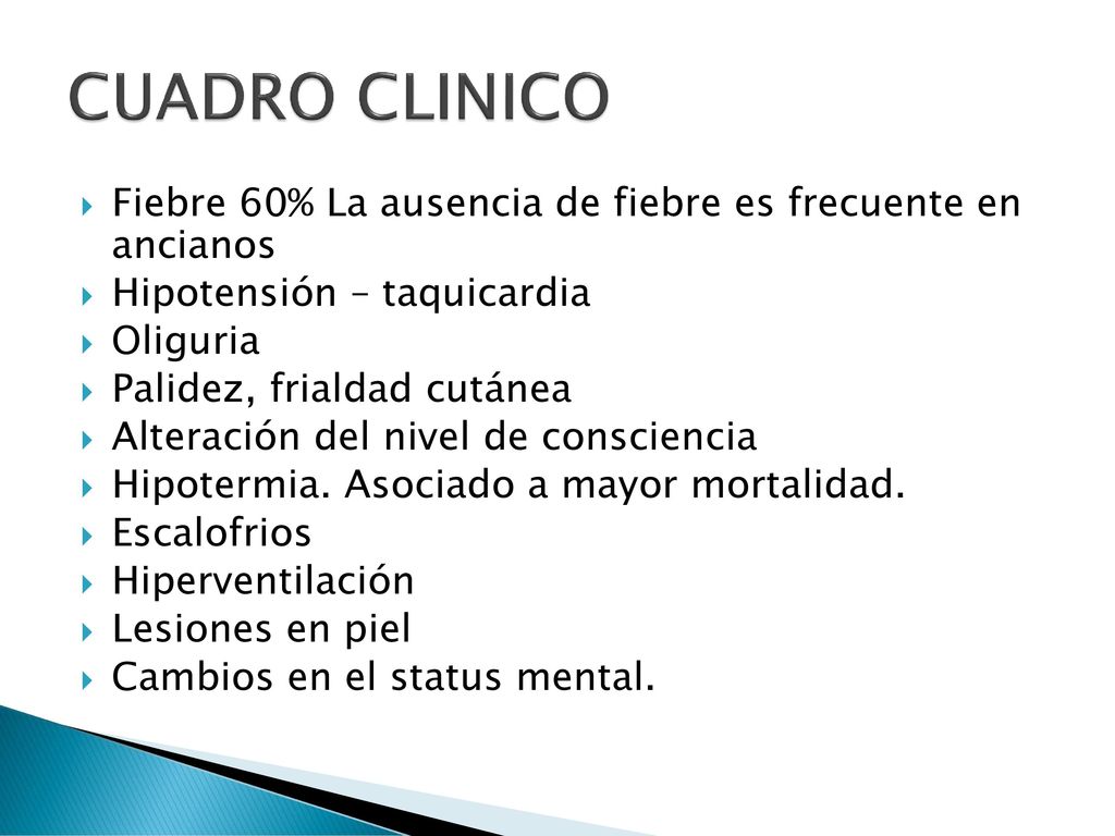 CUADRO CLINICO Fiebre 60% La ausencia de fiebre es frecuente en ancianos. Hipotensión – taquicardia.