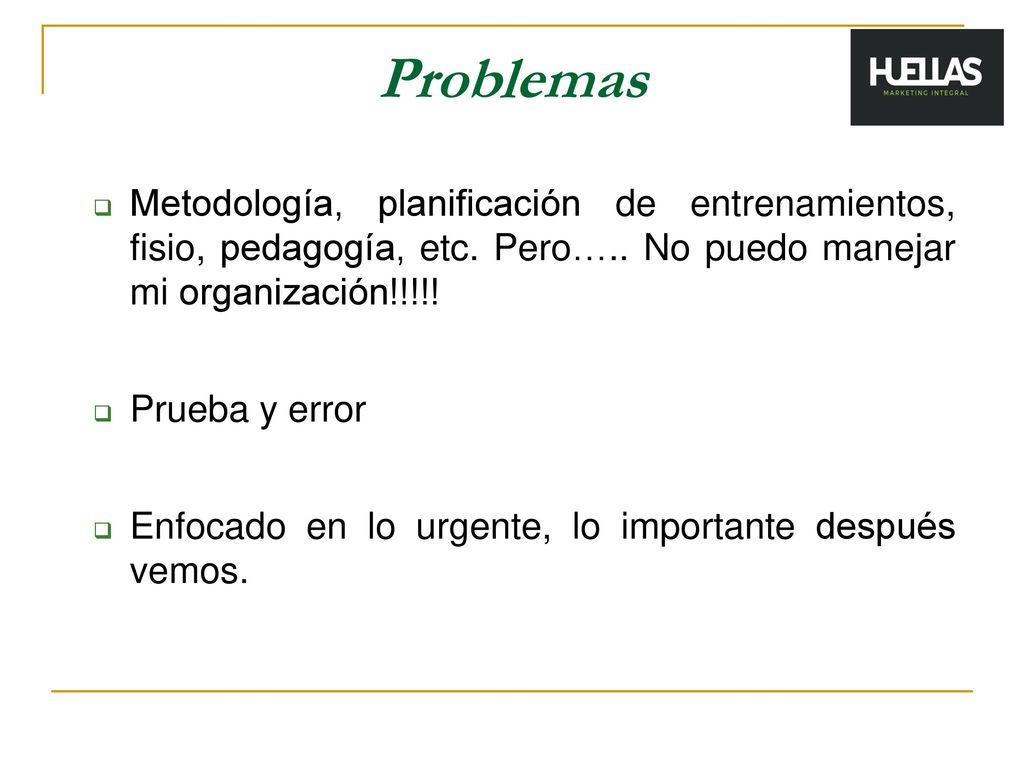 Problemas Metodología, planificación de entrenamientos, fisio, pedagogía, etc. Pero….. No puedo manejar mi organización!!!!!