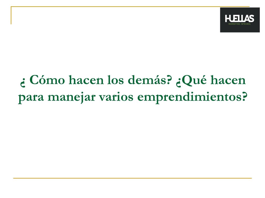 ¿ Cómo hacen los demás ¿Qué hacen para manejar varios emprendimientos