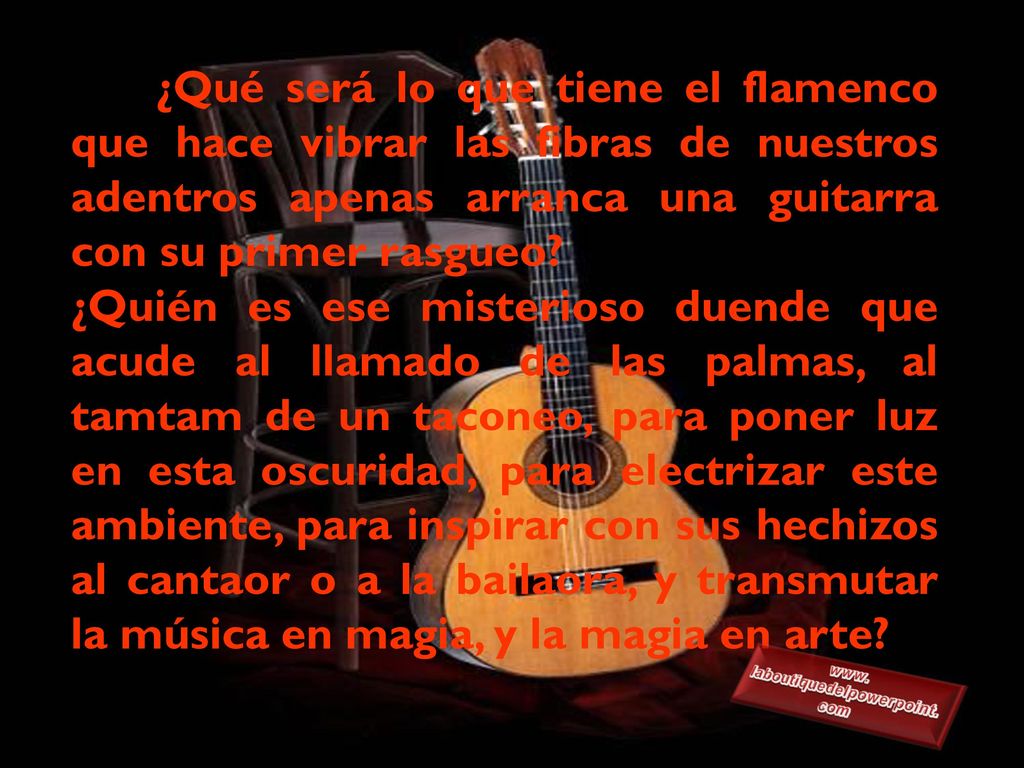 ¿Qué será lo que tiene el flamenco que hace vibrar las fibras de nuestros adentros apenas arranca una guitarra con su primer rasgueo