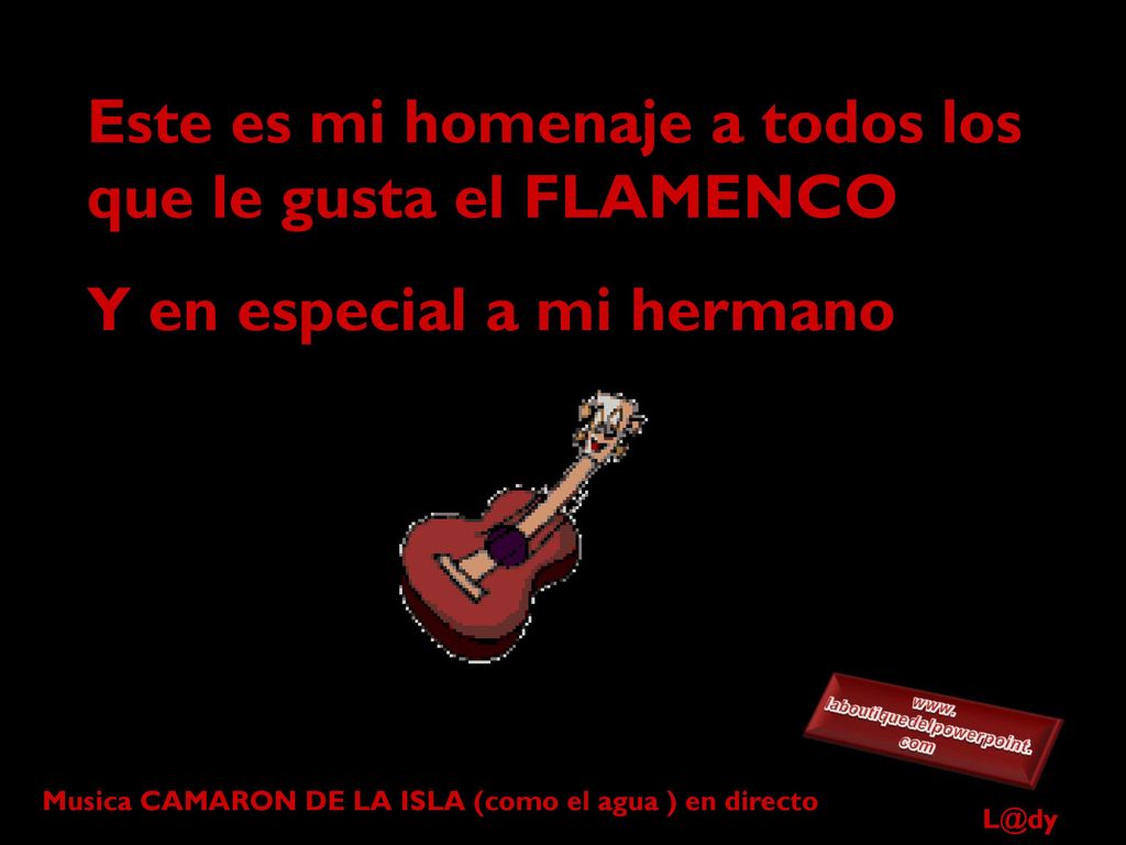 Este es mi homenaje a todos los que le gusta el FLAMENCO