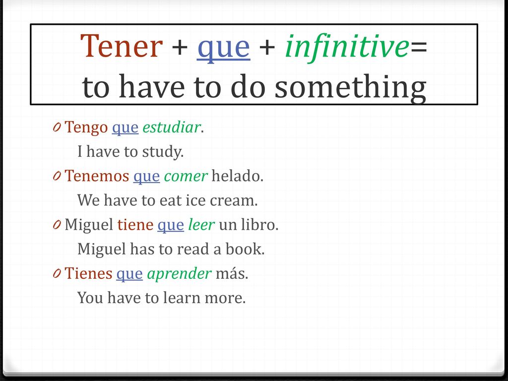 Tener + que + infinitive= to have to do something