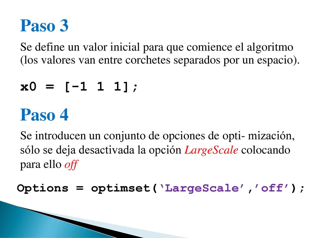 Paso 3 Paso 4 x0 = [-1 1 1]; Options = optimset(‘LargeScale’,’off’);