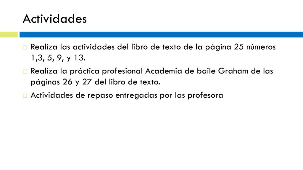Actividades Realiza las actividades del libro de texto de la página 25 números 1,3, 5, 9, y 13.