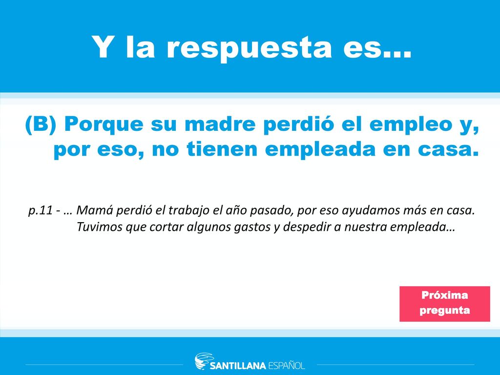 Y la respuesta es… (B) Porque su madre perdió el empleo y, por eso, no tienen empleada en casa.