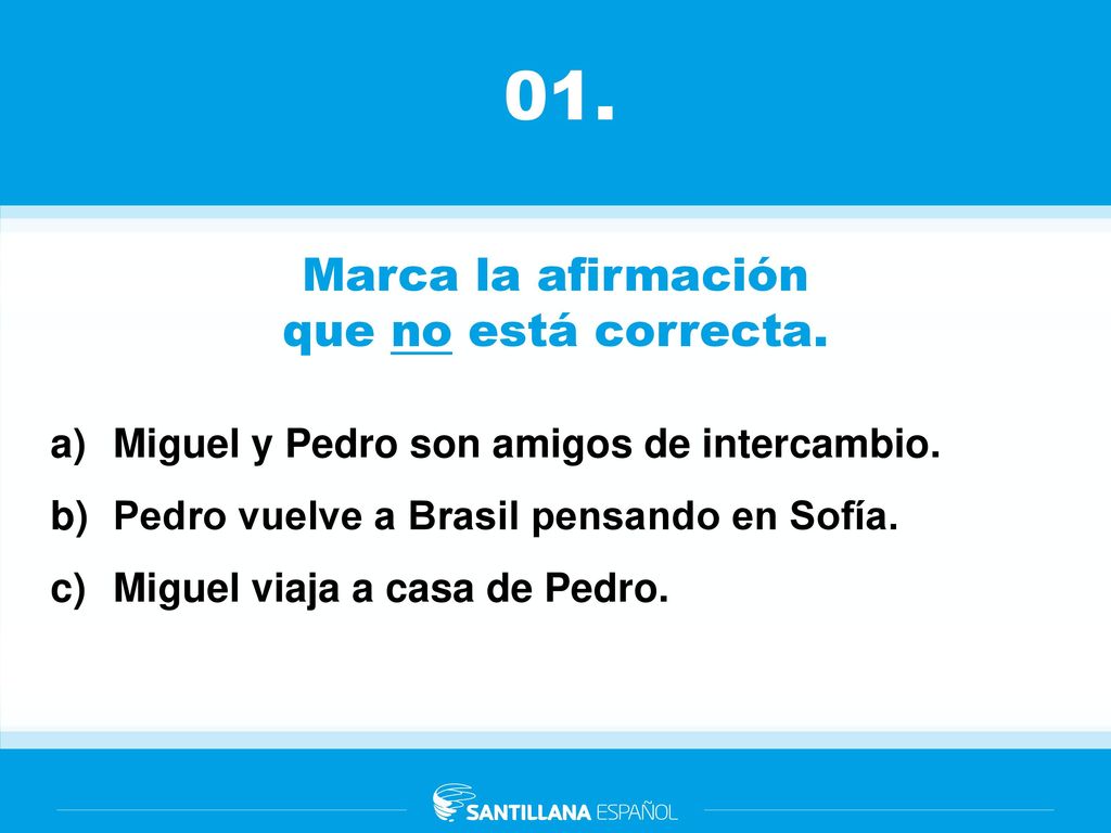 Marca la afirmación que no está correcta.