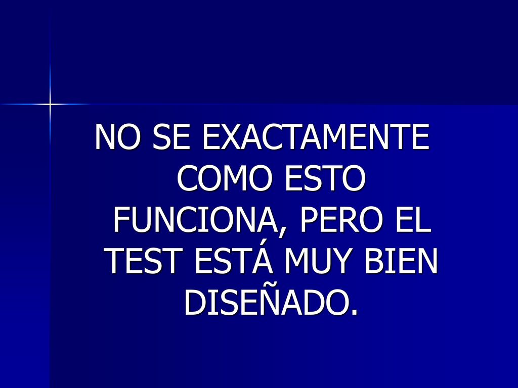 NO SE EXACTAMENTE COMO ESTO FUNCIONA, PERO EL TEST ESTÁ MUY BIEN DISEÑADO.