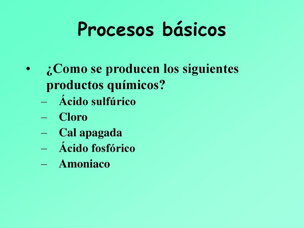 Procesos básicos ¿Como se producen los siguientes productos químicos