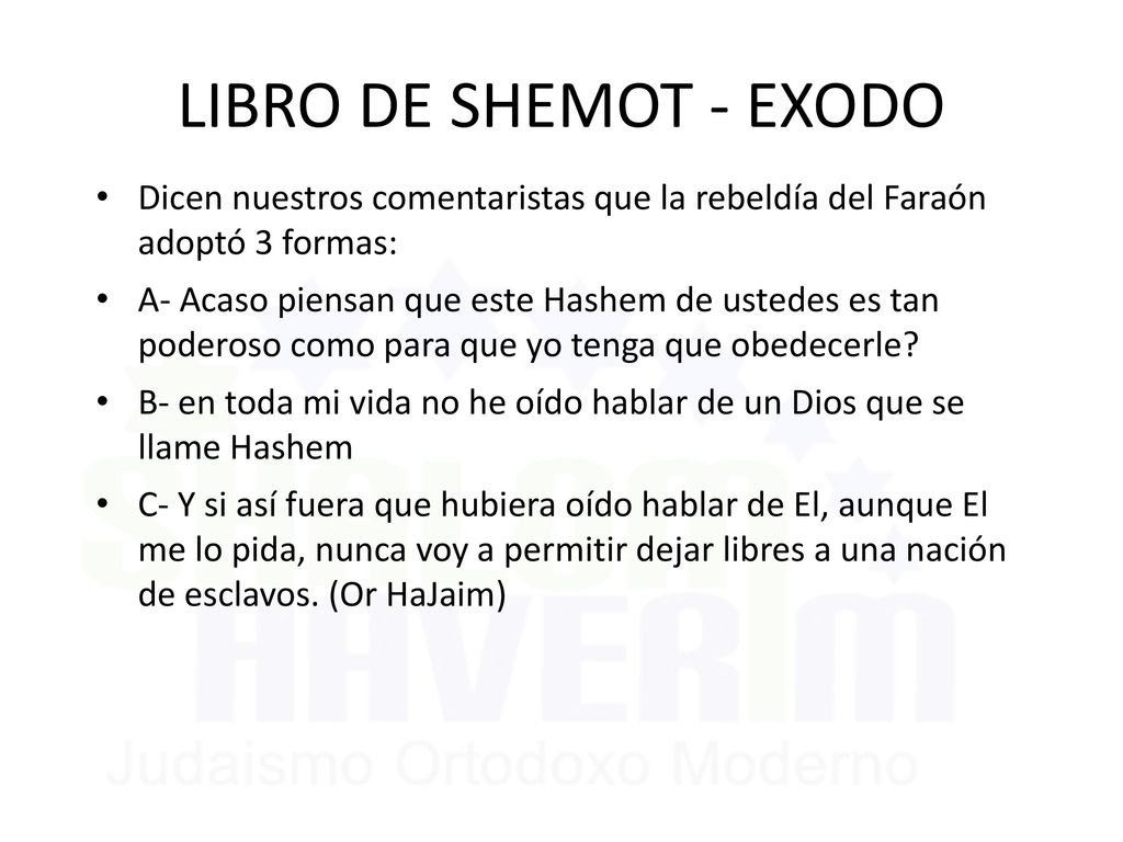 LIBRO DE SHEMOT - EXODO Dicen nuestros comentaristas que la rebeldía del Faraón adoptó 3 formas: