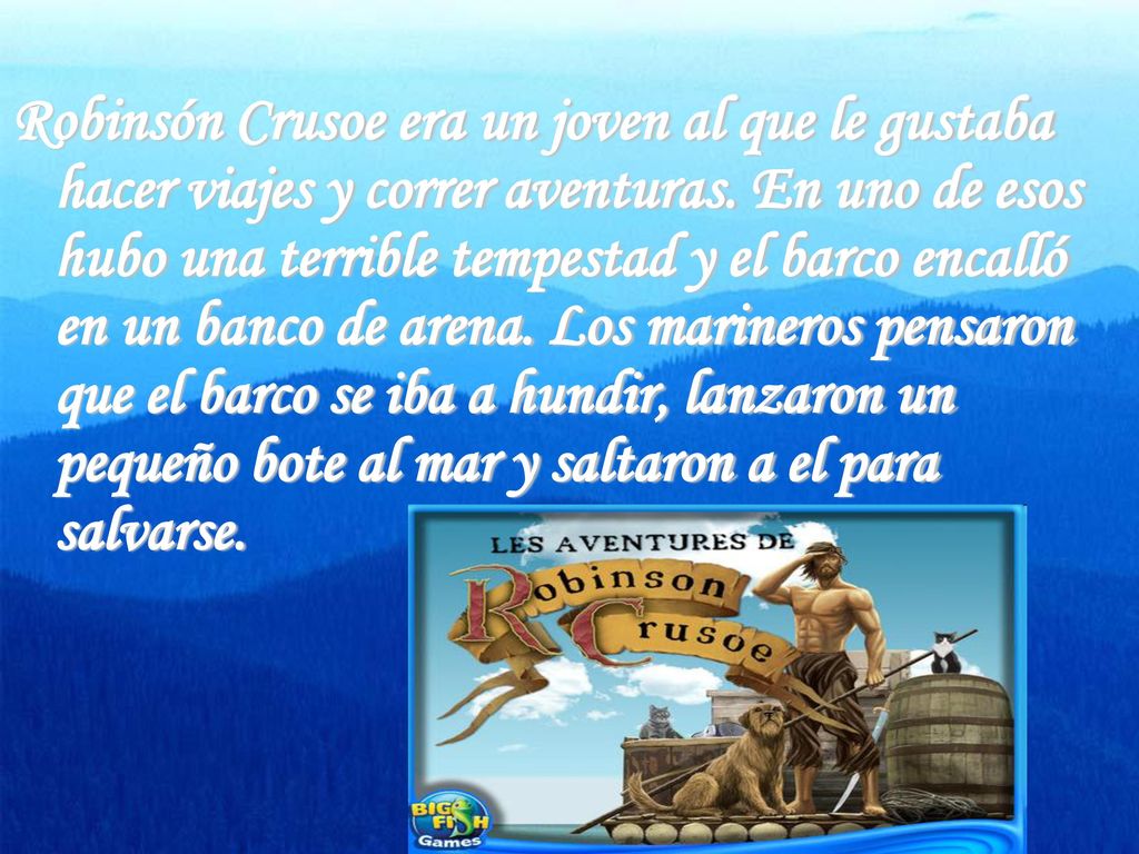Robinsón Crusoe era un joven al que le gustaba hacer viajes y correr aventuras.