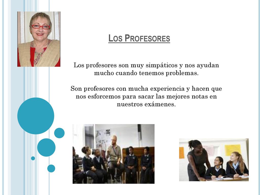 Los Profesores Los profesores son muy simpáticos y nos ayudan mucho cuando tenemos problemas.