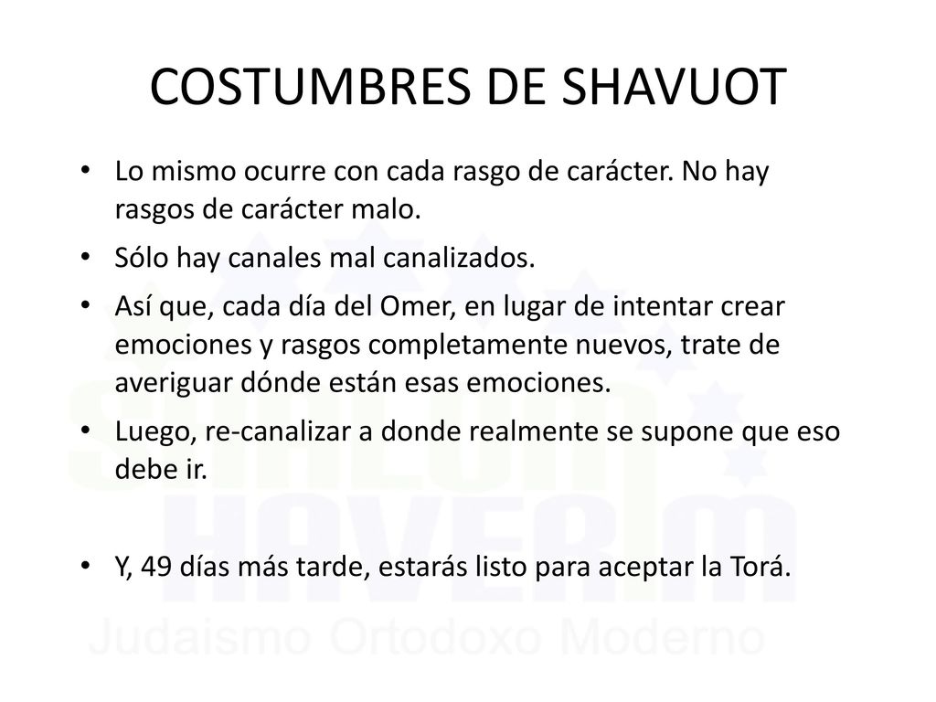 6/11/2018 COSTUMBRES DE SHAVUOT. Lo mismo ocurre con cada rasgo de carácter. No hay rasgos de carácter malo.