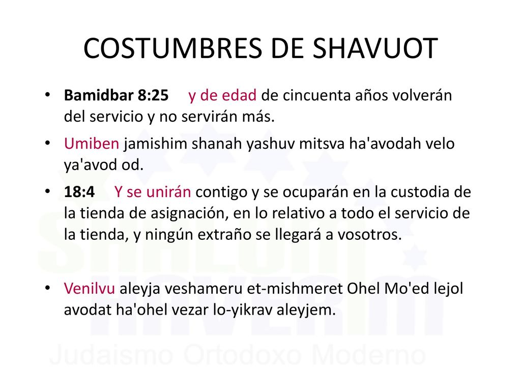 6/11/2018 COSTUMBRES DE SHAVUOT. Bamidbar 8:25 y de edad de cincuenta años volverán del servicio y no servirán más.