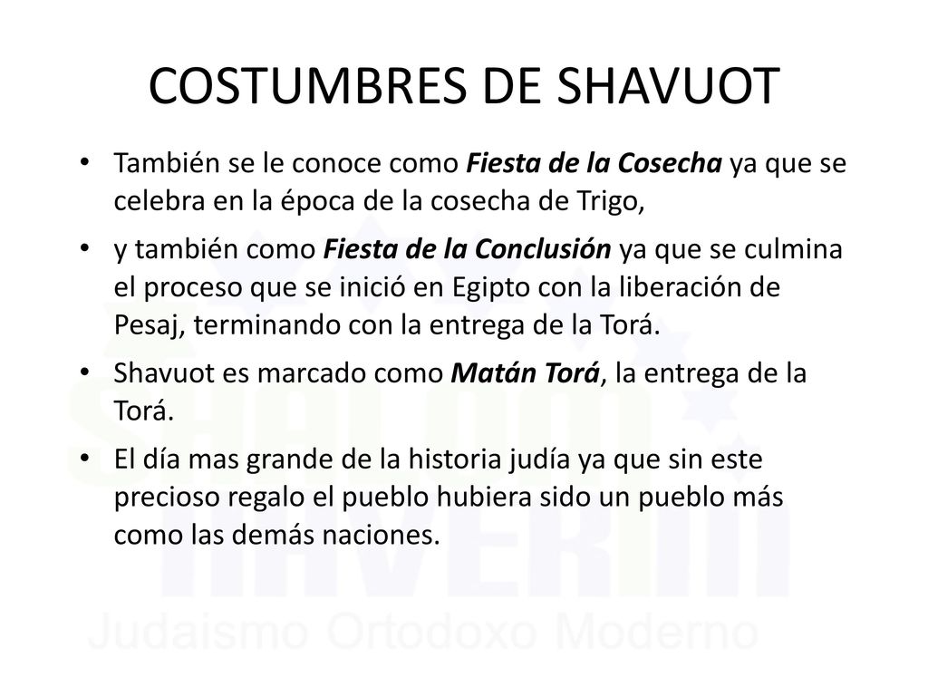 6/11/2018 COSTUMBRES DE SHAVUOT. También se le conoce como Fiesta de la Cosecha ya que se celebra en la época de la cosecha de Trigo,