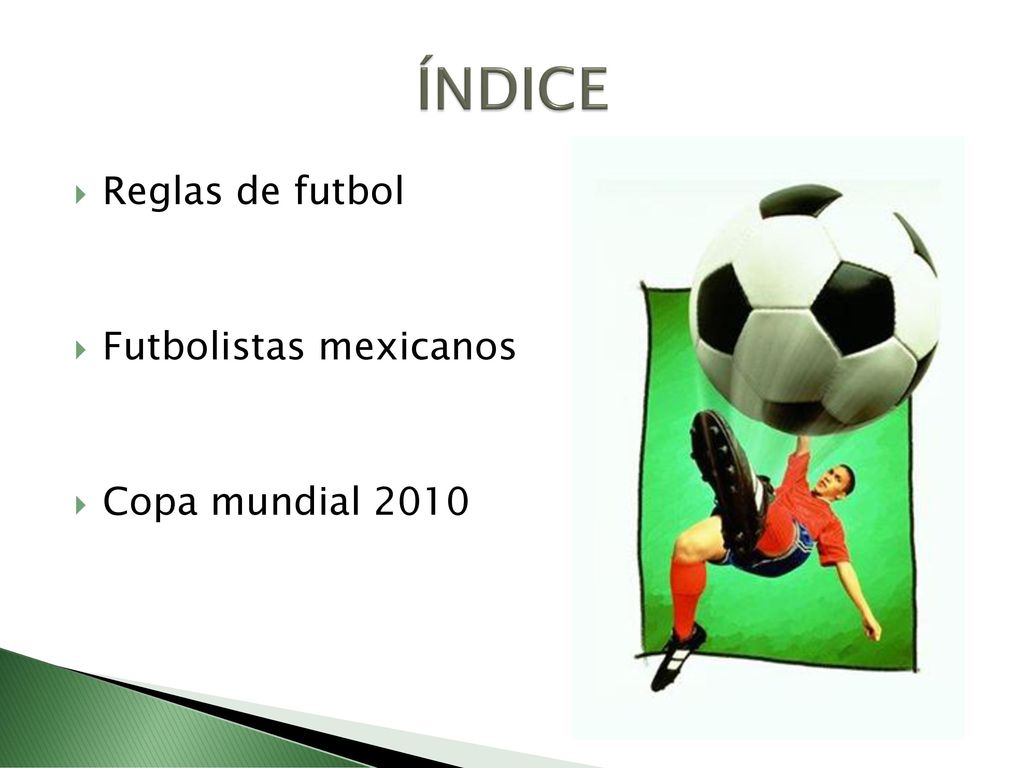 ÍNDICE Reglas de futbol Futbolistas mexicanos Copa mundial 2010