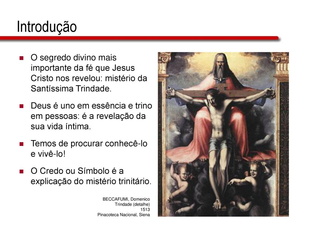 Introdução O segredo divino mais importante da fé que Jesus Cristo nos revelou: mistério da Santíssima Trindade.