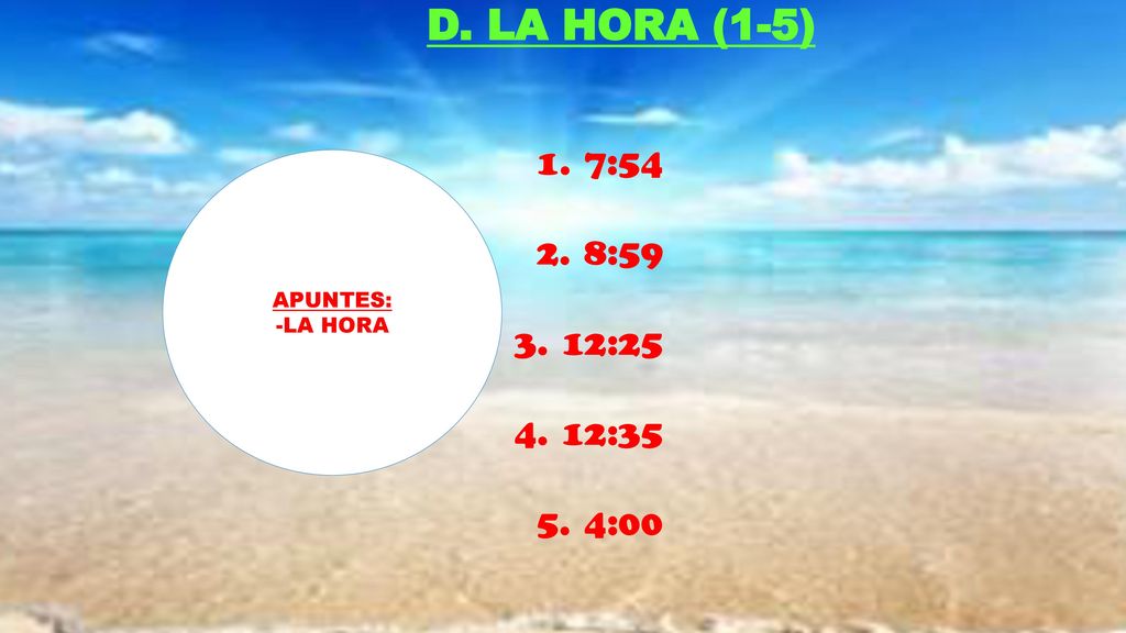 D. LA HORA (1-5) 7:54 8:59 12:25 12:35 4:00 APUNTES: -LA HORA