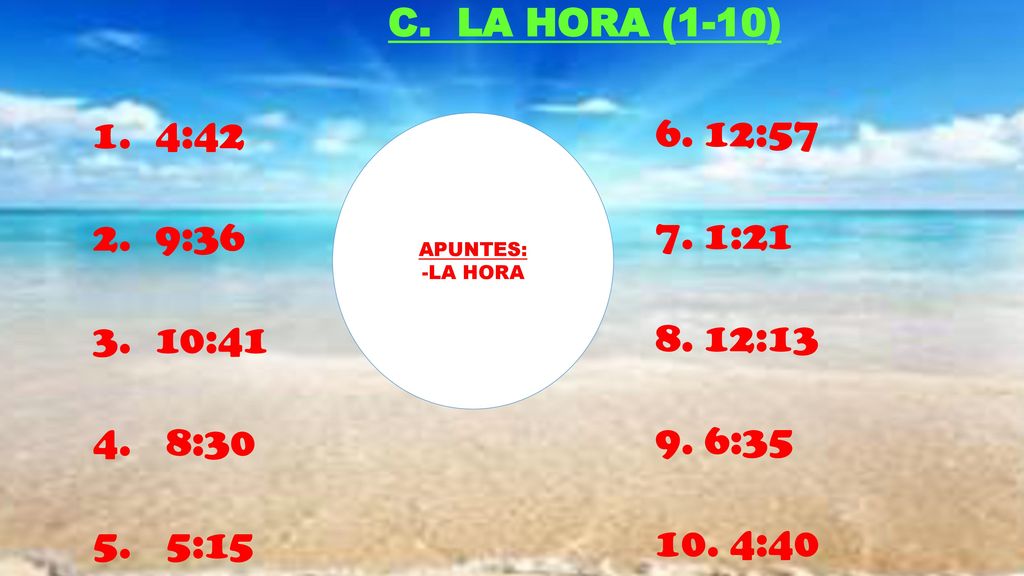 4:42 12:57 9:36 1:21 10:41 12:13 8:30 6:35 5:15 4:40 C. LA HORA (1-10)