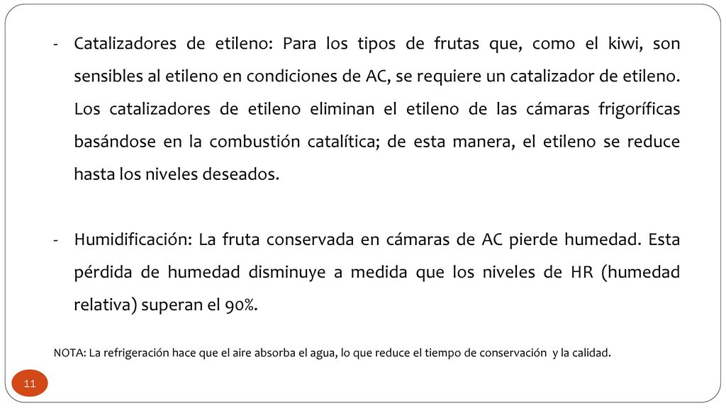Catalizadores de etileno: Para los tipos de frutas que, como el kiwi, son sensibles al etileno en condiciones de AC, se requiere un catalizador de etileno. Los catalizadores de etileno eliminan el etileno de las cámaras frigoríficas basándose en la combustión catalítica; de esta manera, el etileno se reduce hasta los niveles deseados.