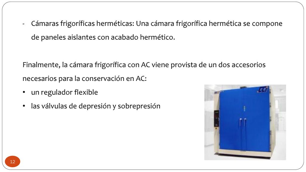 Cámaras frigoríficas herméticas: Una cámara frigorífica hermética se compone de paneles aislantes con acabado hermético.