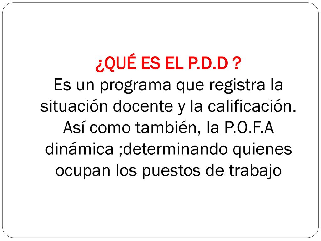 ¿QUÉ ES EL P.D.D . Es un programa que registra la situación docente y la calificación.