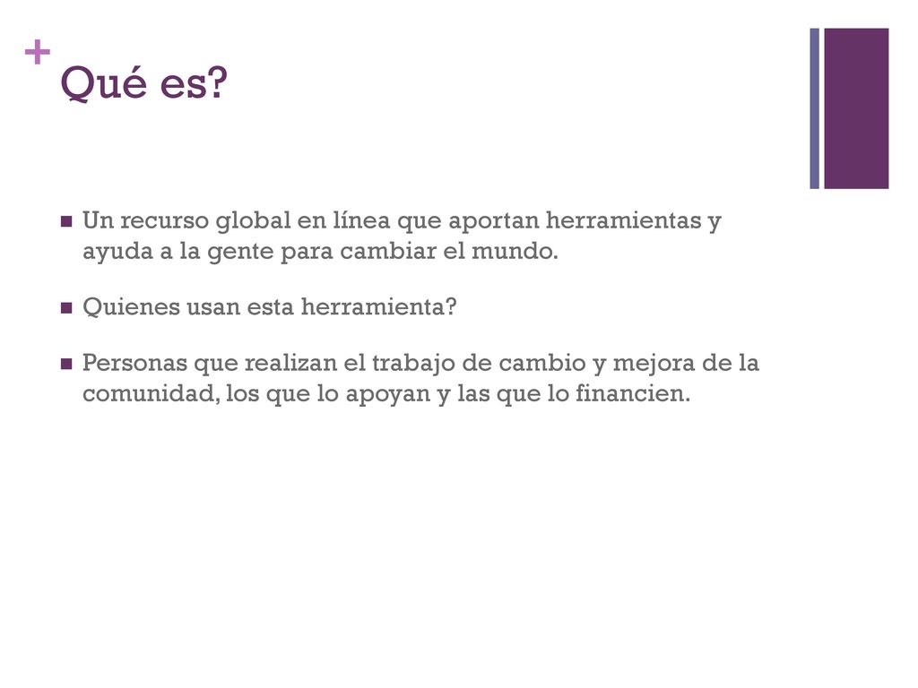Qué es Un recurso global en línea que aportan herramientas y ayuda a la gente para cambiar el mundo.