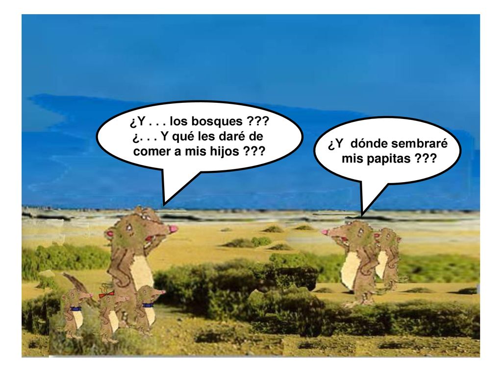 ¿Y . los bosques . ¿. Y qué les daré de. comer a mis hijos .