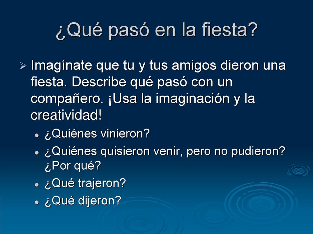 ¿Qué pasó en la fiesta Imagínate que tu y tus amigos dieron una fiesta. Describe qué pasó con un compañero. ¡Usa la imaginación y la creatividad!
