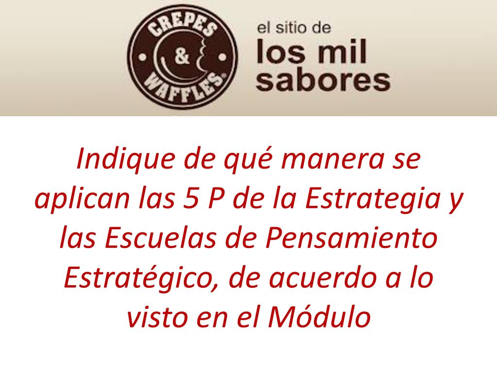 Indique de qué manera se aplican las 5 P de la Estrategia y las Escuelas de Pensamiento Estratégico, de acuerdo a lo visto en el Módulo