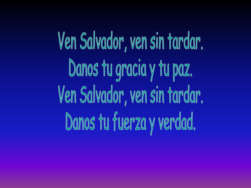 Ven Salvador, ven sin tardar. Danos tu gracia y tu paz.