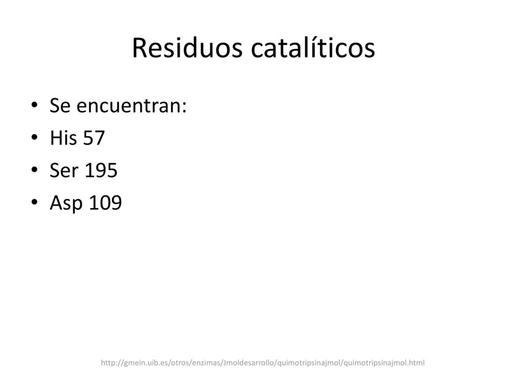 Residuos catalíticos Se encuentran: His 57 Ser 195 Asp 109
