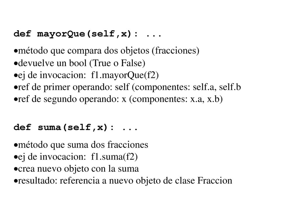 def mayorQue(self,x): ... método que compara dos objetos (fracciones) devuelve un bool (True o False)