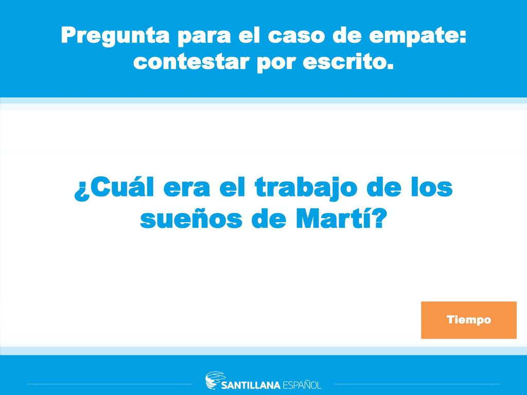 Pregunta para el caso de empate: contestar por escrito.