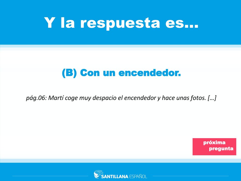 pág.06: Martí coge muy despacio el encendedor y hace unas fotos. […]