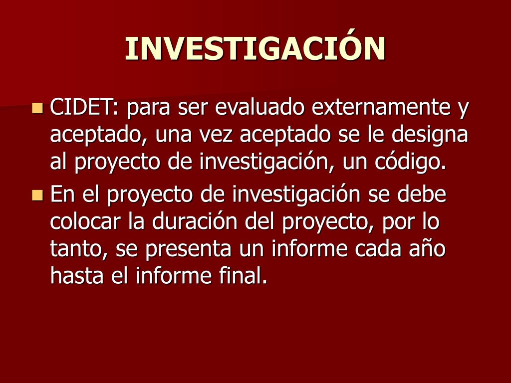 INVESTIGACIÓN CIDET: para ser evaluado externamente y aceptado, una vez aceptado se le designa al proyecto de investigación, un código.