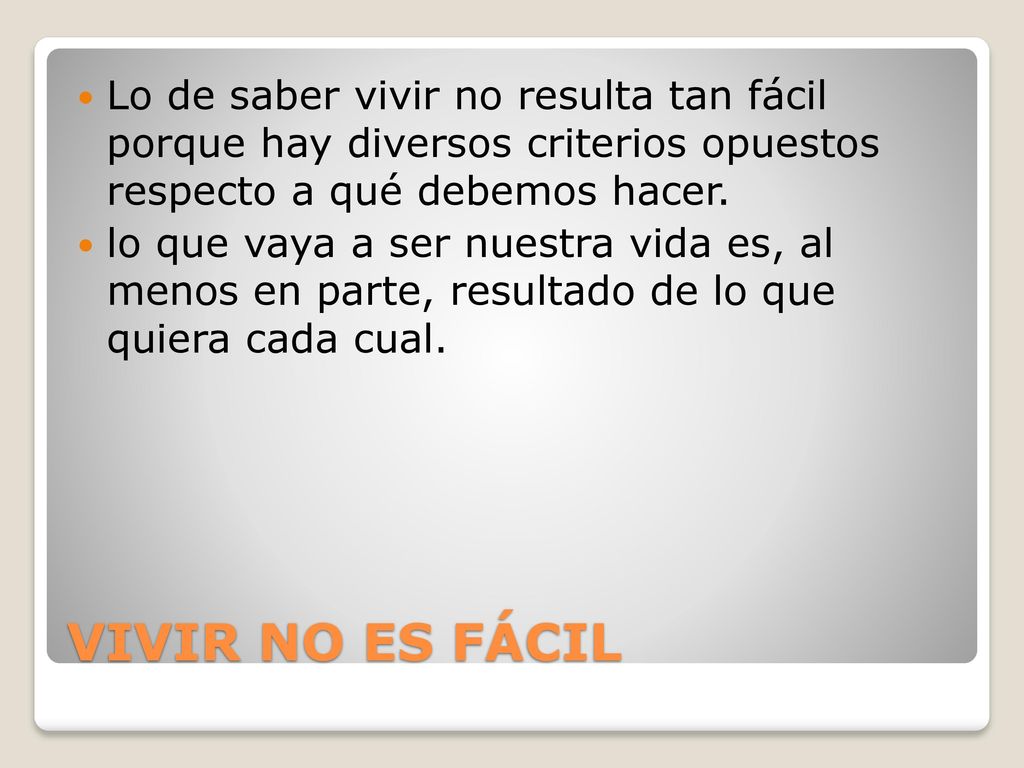 Lo de saber vivir no resulta tan fácil porque hay diversos criterios opuestos respecto a qué debemos hacer.