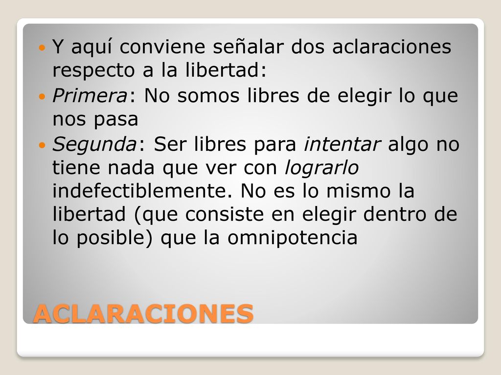 Y aquí conviene señalar dos aclaraciones respecto a la libertad: